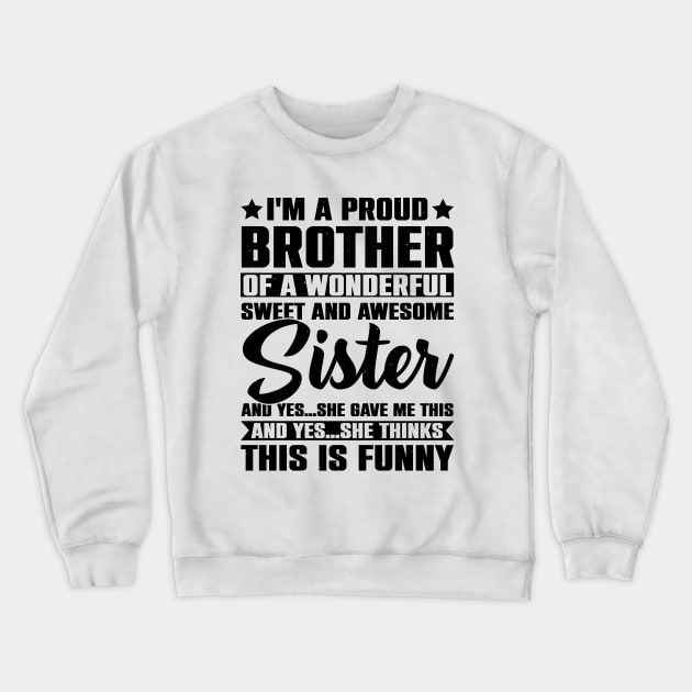 I'm A Proud Brother Of A Wonderful Sweet And Awesome Sister Crewneck Sweatshirt by Astramaze